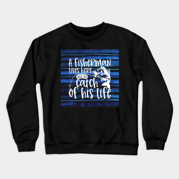 A Fisherman Lives Here With The Catch of His Life Crewneck Sweatshirt by CeeGunn